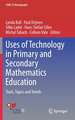 Uses of Technology in Primary and Secondary Mathematics Education: Tools, Topics and Trends