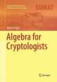 Algebra for Cryptologists