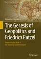 The Genesis of Geopolitics and Friedrich Ratzel: Dismissing the Myth of the Ratzelian Geodeterminism