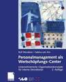 Personalmanagement als Wertschöpfungs-Center: Unternehmerische Organisationskonzepte für interne Dienstleister