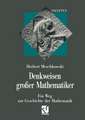 Denkweisen großer Mathematiker: Ein Weg zur Geschichte der Mathematik