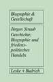 Geschichte, Biographie und friedenspolitisches Handeln: Biographieanalytische und sozialpsychologische Studien auf der Basis von narrativen Interviews mit Naturwissenschaftlern und Naturwissenschaftlerinnen