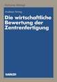 Die wirtschaftliche Bewertung der Zentrenfertigung: Dargestellt am Beispiel einer Fertigungsinsel