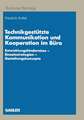 Technikgestützte Kommunikation und Kooperation im Büro: Entwicklungshindernisse — Einsatzstrategien — Gestaltungskonzepte