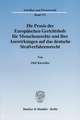Die Praxis des Europäischen Gerichtshofs für Menschenrechte und ihre Auswirkungen auf das deutsche Strafverfahrensrecht