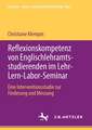 Reflexionskompetenz von Englischlehramtsstudierenden im Lehr-Lern-Labor-Seminar: Eine Interventionsstudie zur Förderung und Messung