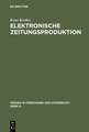 Elektronische Zeitungsproduktion: Computergesteuerte Redaktionssysteme und ihre publizistischen Folgen