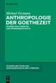 Anthropologie der Goethezeit: Studien zur Literatur und Wissensgeschichte