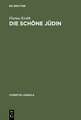 Die schöne Jüdin: Jüdische Frauengestalten in der deutschsprachigen Erzählliteratur vom 17. Jahrhundert bis zum Ersten Weltkrieg