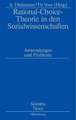 Rational-Choice-Theorie in den Sozialwissenschaften: Anwendungen und Probleme. Rolf Ziegler zu Ehren