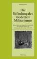 Die Erfindung des modernen Militarismus: Krieg, Militär und bürgerliche Gesellschaft im politischen Denken der Französischen Revolution 1789-1799