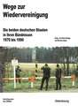 Wege zur Wiedervereinigung: Die beiden deutschen Staaten in ihren Bündnissen 1970 bis 1990