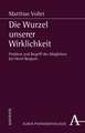 Die Wurzel unserer Wirklichkeit