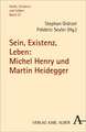 Sein, Existenz, Leben: Michel Henry und Martin Heidegger