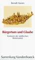 Burgertum Und Glaube: Konturen Der Stadtischen Reformation