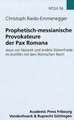 Prophetisch-Messianische Provokateure Der Pax Romana: Jesus Von Nazaret Und Andere Storenfriede Im Konflikt Mit Dem Romischen Reich