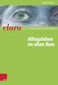 Alltagsleben Im Alten ROM: Clara. Kurze Lateinische Texte