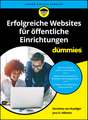 Erfolgreiche Websites für Öffentliche Einrichtungen für Dummies