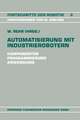 Automatisierung mit Industrierobotern: Komponenten, Programmierung, Anwendung. Referate der Fachtagung Automatisierung mit Industrierobotern