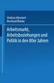 Arbeitsmarkt, Arbeitsbeziehungen und Politik in den 80er Jahren