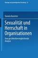 Sexualität und Herrschaft in Organisationen: Eine geschlechtervergleichende Analyse