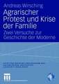 Agrarischer Protest und Krise der Familie: Zwei Versuche zur Geschichte der Moderne