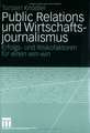 Public Relations und Wirtschaftsjournalismus: Erfolgs- und Risikofaktoren für einen win-win