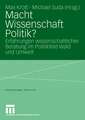 Macht Wissenschaft Politik?: Aspekte wissenschaftlicher Beratung im Politikfeld Wald und Umwelt