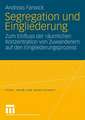 Segregation und Eingliederung: Zum Einfluss der räumlichen Konzentration von Zuwanderern auf den Eingliederungsprozess