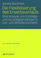 Die Flexibilisierung des Erwerbsverlaufs: Eine Analyse von Einstiegs- und Ausstiegsprozessen in Ost- und Westdeutschland