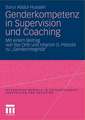 Genderkompetenz in Supervision und Coaching: Mit einem Beitrag zur Genderintegrität von Ilse Orth und Hilarion Petzold