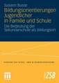 Bildungsorientierungen Jugendlicher in Familie und Schule: Die Bedeutung der Sekundarschule als Bildungsort