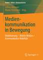 Medienkommunikation in Bewegung: Mobilisierung – Mobile Medien – Kommunikative Mobilität