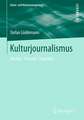 Kulturjournalismus: Medien, Themen, Praktiken