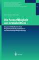 Die Patentfähigkeit von Arzneimitteln: Der gewerbliche Rechtsschutz für pharmazeutische, medizinische und biotechnologische Erfindungen