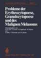 Probleme der Erythrozytopoese, Granulozytopoese und des Malignen Melanoms: Eisenstoffwechsel, Arzneimittelinduzierte Anämien, Malignes Melanom. Funktionsstörungen nicht-leukämischer Leukozyten und Immuntherapie maligner Erkrankungen der Hämopoese