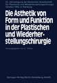 Die Ästhetik von Form und Funktion in der Plastischen und Wiederherstellungschirurgie: Kongreβthemen: Operative Fächer und Ästhetik Fehlbildungen und Anomalien — Ästhetische Chirurgie Traumatologie — Mikrochirurgie, Onkologie — Freie Vorträge