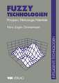 Fuzzy Technologien: Prinzipien, Werkzeuge, Potentiale