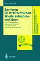 Barrieren im strafrechtlichen Wiederaufnahmeverfahren: Die Wiederaufnahme wegen neuer Tatsachen oder Beweismittel zugunsten des Verurteilten