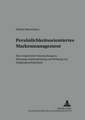 Persoenlichkeitsorientiertes Markenmanagement: Eine Empirische Untersuchung Zur Messung, Wahrnehmung Und Wirkung Der Markenpersoenlichkeit