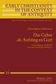 Das Gebet ALS Aufstieg Zu Gott: Untersuchungen Zur Schrift de Oratione Des Evagrius Ponticus