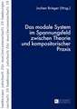 Das Modale System Im Spannungsfeld Zwischen Theorie Und Kompositorischer Praxis: Essays on Methods and Understanding