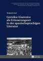 Gernika / Guernica ALS Erinnerungsort in Der Spanischsprachigen Literatur: Phaneroscopy, Semeiotic, Logic