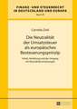 Die Neutralitaet Der Umsatzsteuer ALS Europaeisches Besteuerungsprinzip: Where Has the Expletive Ensconced Itself?