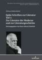 Spate Schriften Zur Literatur. Teil 1: Zur Literatur Der Moderne Und Zur Literaturgeschichte