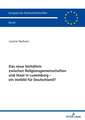 Das neue Verhaltnis zwischen Religionsgemeinschaften und Staat in Luxemburg - ein Vorbild fur Deutschland?