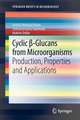 Cyclic β-Glucans from Microorganisms: Production, Properties and Applications