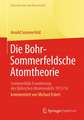 Die Bohr-Sommerfeldsche Atomtheorie: Sommerfelds Erweiterung des Bohrschen Atommodells 1915/16