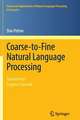 Coarse-to-Fine Natural Language Processing