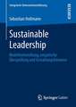 Sustainable Leadership: Modellentwicklung, empirische Überprüfung und Gestaltungshinweise